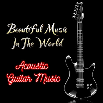 Acoustic Guitar Music - Beautiful Music In The World