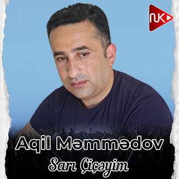 Aqil Məmmədov - Sarı Çiçəyim