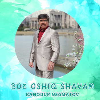Bahodur Negmatov - Boz Oshiq Shavam