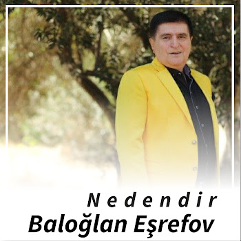 Baloğlan Eşrefov - Nedendir