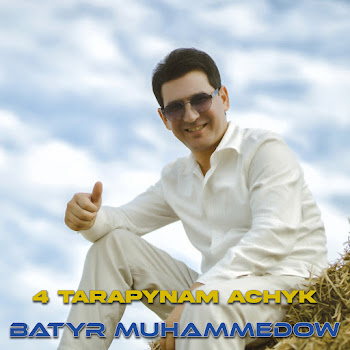 Batyr Muhammedow - 4 Tarapynam Achyk