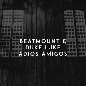 Beatmount - Adios Amigos Ft Duke Luke