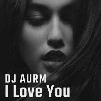 Dj Aurm - I Love You