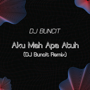 Dj Buncit - Aku Mah Apa Atuh (Dj Buncit Remix)