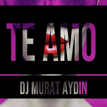 Dj Murat Aydin - Te Amo