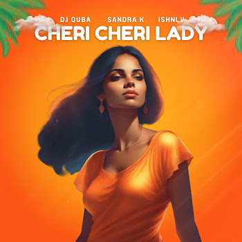 Dj Quba - Cheri Cheri Lady Ft Sandra K & Ishnlv