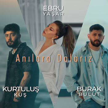 Ebru Yaşar - Anılara Dalarız Ft Kurtuluş Kuş & Burak Bulut