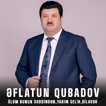 Eflatun Qubadov - Öləm Bunun Dərdindən / Yarım Gelir / Dilavər