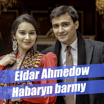 Eldar Ahmedow - Habaryn Barmy