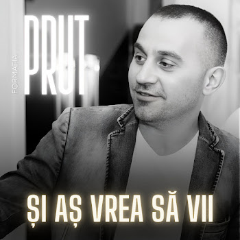Formatia Prut - Și Aș Vrea Să Vii