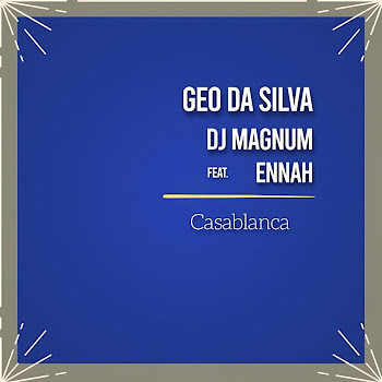 Geo Da Silva - Casablanca (Feat. Ennah) Ft Dj Magnum