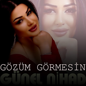 Günel Nihad - Gözüm Görmesin