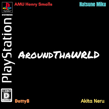 Hatsune Miku - Aroundthawrld (Lalala) (Neru Voice 2) Ft Amu Henry Smalls & Dj Rdottyboom & Neru