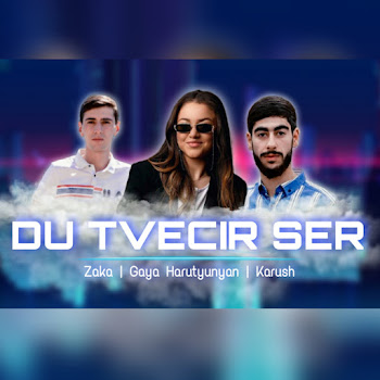Hovhannisyan Music - Du Tvecir Ser Ft Zaka & Karush & And Gaya Harutyunyan