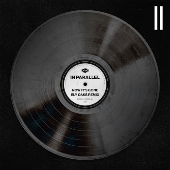 In Parallel & Ely Oaks - Now It's Gone (Ely Oaks Remix)