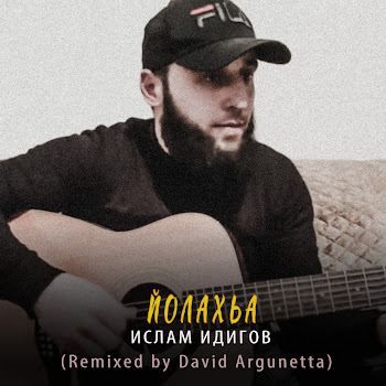 Ислам Идигов - Йолахьа (David Argunetta Remix)