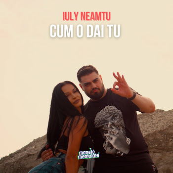 Iuly Neamtu - Cum O Dai Tu Ft Manele Mentolate