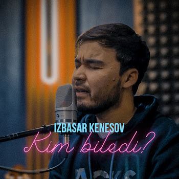 Izbasar Kenesov - Kim Biledi?