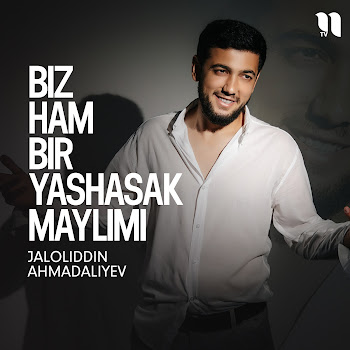 Jaloliddin Ahmadaliyev - Biz Ham Bir Yashasak Maylimi