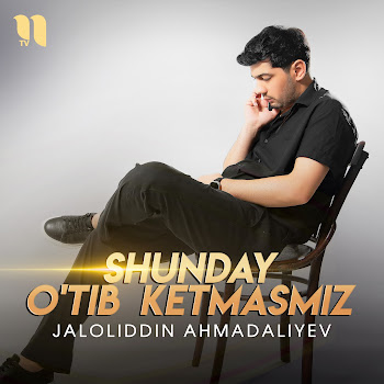 Jaloliddin Ahmadaliyev - Shunday O'tib Ketmasmiz