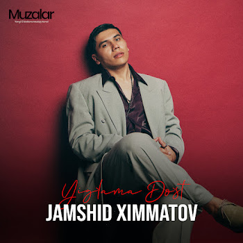 Jamshid Ximmatov - Yig’lama Do’st