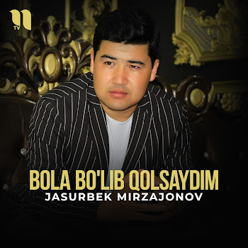Jasurbek Mirzajonov - Bola Bo'lib Qolsaydim