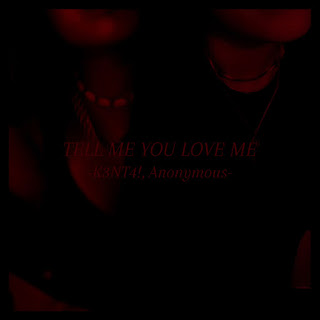 K3Nt4! - Tell Me You Love Me