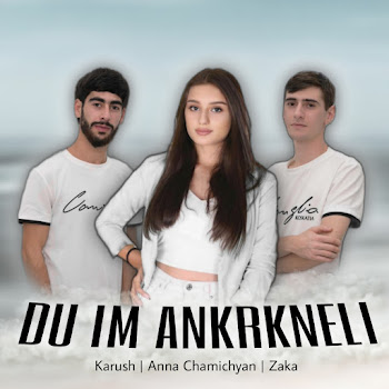 Karush - Du Im Ankrkneli Ft Anna Chamichyan & Zaka