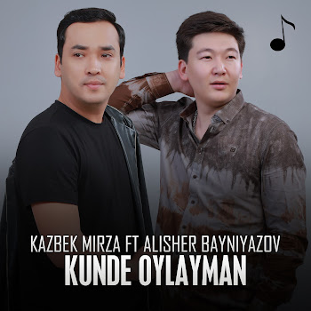 Kazbek Mirza - Kunde Oylayman (Feat. Alisher Bayniyazov)
