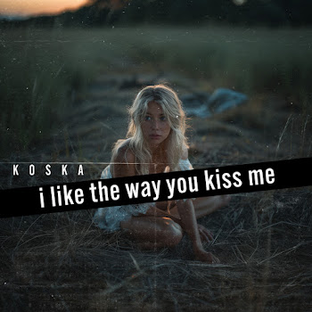 Koska - I Like The Way You Kiss Me