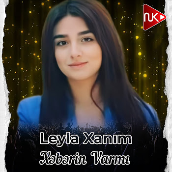 Leyla Xanım - Xəbərin Varmı
