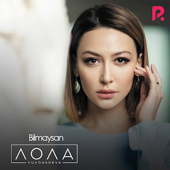 Lola Yuldasheva - Bilmaysan