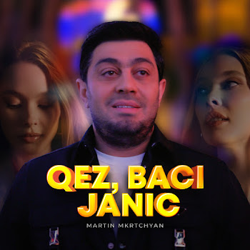Martin Mkrtchyan - Qez, Baci Janic