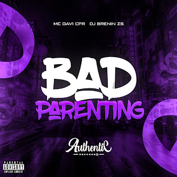 Mc Davi Cpr - Bad Parenting Ft Authentic Records & Dj Brenin Zs