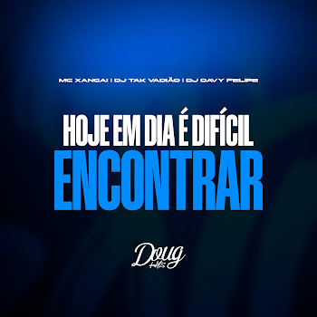 Mc Xangai - Hoje Em Dia É Difícil Encontrar (Versão Bh) Ft Dj Davy Felipe & Dj Tak Vadião