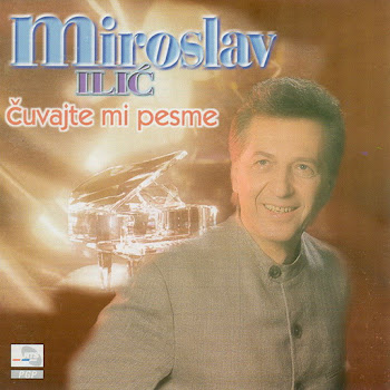 Miroslav Ilić - Čuvajte Mi Pesme