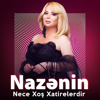 Nazənin - Necə Xoş Xatirələrdir