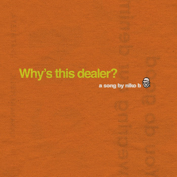 Niko B - Why's This Dealer?