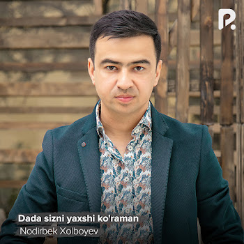 Nodirbek Xolboyev - Dada Sizni Yaxshi Ko'raman