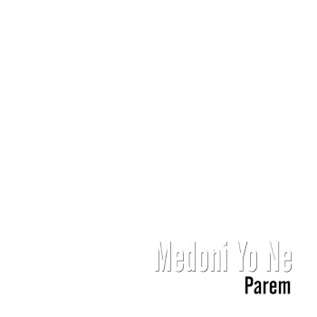 Parem - Medoni Yo Ne