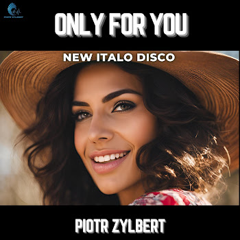 Piotr Zylbert - Only For You (New Italo Disco)