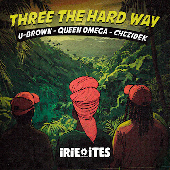 Queen Omega - Three The Hard Way Ft Chezidek & U Brown & Irie Ites