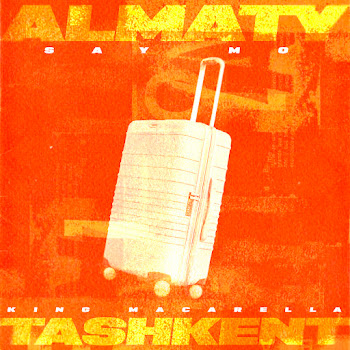 Say Mo - Almaty - Tashkent Ft King Macarella