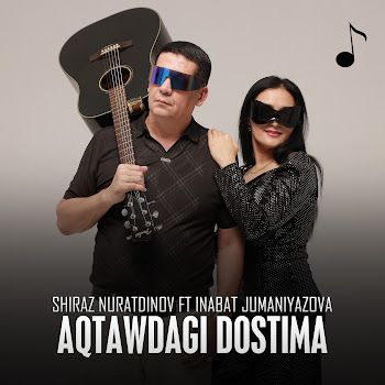 Shiraz Nuratdinov - Aqtawdagi Dostima (Feat. Inabat Jumaniyazova)