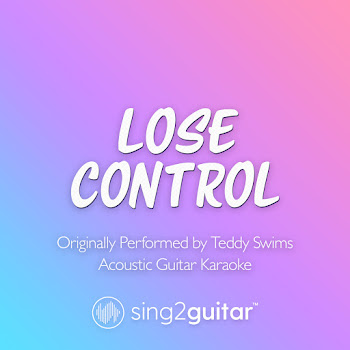 Sing2Guitar - Lose Control (Originally Performed By Teddy Swims) (Acoustic Guitar Karaoke)