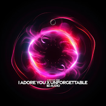 Surround - I Adore You X Unforgettable (8D Audio)