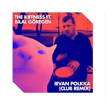 The Kiffness - Ievan Polkka (Club Remix) (Feat. Bilal Göregen)