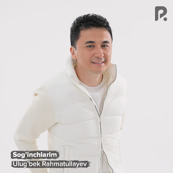 Ulug'bek Rahmatullayev - Sog'inchlarim