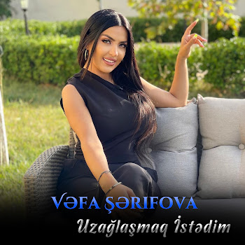 Vəfa Şərifova - Uzaqlaşmaq İstədim