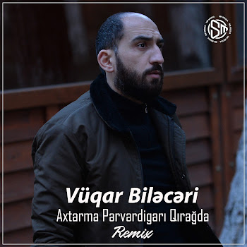 Vüqar Biləcəri - Axtarma Pərvərdigarı Qırağda (Remix)
